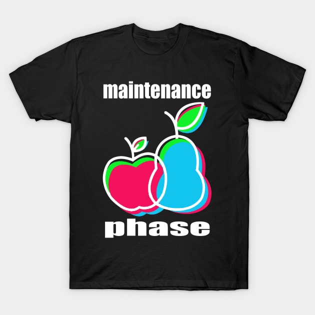 Maintenance Phase T-Shirt by VINSdurn